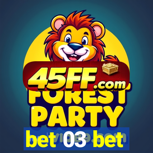 bet 03 bet
